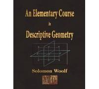 An Elementary Course In Descriptive Geometry Solomon Woolf (Auteur)