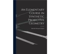 An Elementary Course in Synthetic Projective Geometry - Derrick Norman Lehmer - Creative Media Partners LLC - Livre en Anglais Derrick Norman LehmerDerrick Norman Lehmer (Auteur)