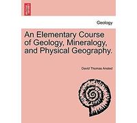 An Elementary Course Of Geology, Mineralogy, And Physical Geography. Second Edition.