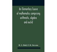 An Elementary Course Of Mathematics Comprising Arithmetic, Algebra And Euclid