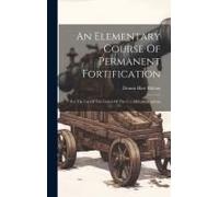 An Elementary Course Of Permanent Fortification: For The Use Of The Cadets Of The U.S. Military Academy