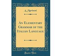 An Elementary Grammar Of The Italian Language (Classic Reprint)