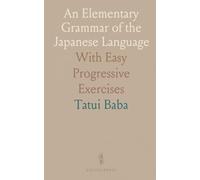An Elementary Grammar of the Japanese Language: With Easy Progressive Exercises