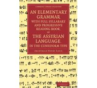 Archibald Henry Sayce – An Elementary Grammar of the Assyrian Language (Cuneiform)