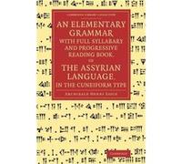An Elementary Grammar with Full Syllabary and Progresssive Reading Book of the Assyrian Language in the Cuneiform Type by Archibald Henry Sayce Archibald Henry Sayce (Auteur)