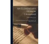 An Elementary Hebrew Grammar: With Reading And Writing Lessons And Vocabularies / By William Henry Green