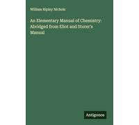 An Elementary Manual of Chemistry: Abridged from Eliot and Storer's Manual