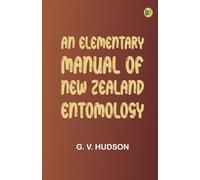 An Elementary Manual of New Zealand Entomology