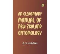 An Elementary Manual of New Zealand Entomology