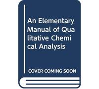An Elementary Manual of Qualitative Chemical Analysis