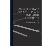 An Elementary Treaise On Plane And Solid Geometry