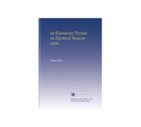 An Elementary Treatise on Electrical Measurement.