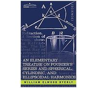 An Elementary Treatise On Fourier's Series And Spherical, Cylindric, And Ellipsoidal Harmonics