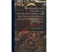 An Elementary Treatise On Mechanics, Embracing The Theory Of Statics And Dynamics, And Its Applicati