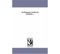 An Elementary Treatise on Mechanics ... Jackson, Isaac Wilber (Auteur)