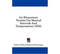 An Elementary Treatise on Musical Intervals and Temperament (1876) Bosanquet, Robert Holford Macdowall (Auteur)