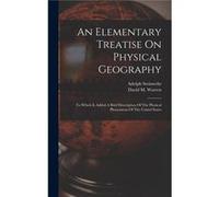 An Elementary Treatise On Physical Geography To Which Is Added A Brief Description Of The Physical Phenomena Of The United States - David M. Warren - Crea David M. WarrenDavid M. Warren (Auteur)