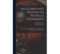 An Elementary Treatise On Physical Geography: To Which Is Added A Brief Description Of The Physical Phenomena Of The United States