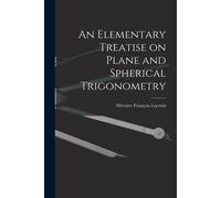An Elementary Treatise On Plane And Spherical Trigonometry