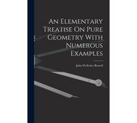 An Elementary Treatise On Pure Geometry With Numerous Examples