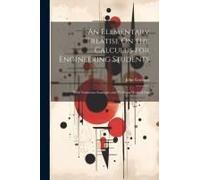 An Elementary Treatise On The Calculus For Engineering Students: With Numerous Examples And Problems Worked Out
