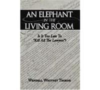 An Elephant in the Living Room: Is It Too Late to "Kill All the Lawyers"? Wendell Whitney Thorne, Whitney Thorne (Auteur)