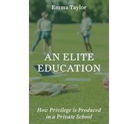 An Elite Education: How Privilege Is Produced in a Private School