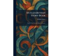 An Elizabethan Story-Book: Famous Tales From the Palace of Pleasure