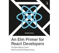 An Elm Primer for React Developers: The Best Way to Learn Real Functional Programming
