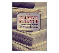 An Elusive Science : The Troubling History Of Education Research