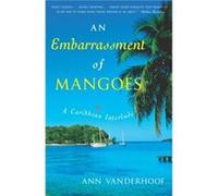 An Embarrassment of Mangoes A Caribbean Interlude by Ann Vanderhoof Ann Vanderhoof (Auteur)