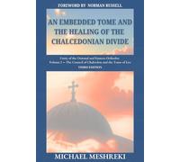 An Embedded Tome and the Healing of the Chalcedonian Divide: Unity of the Oriental and Eastern Orthodox Volume I - the Council of Chalcedon and the Tome of Leo, Third Edition