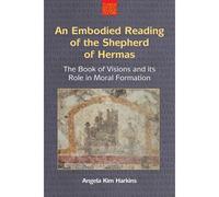 An Embodied Reading Of The Shepherd Of Hermas
