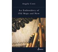 An Embroidery Of Old Maps And New