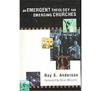 An Emergent Theology for Emerging Churches Ray S. Anderson (Auteur)