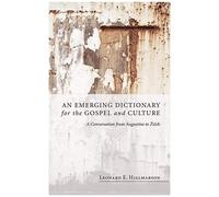 An Emerging Dictionary For The Gospel And Culture
