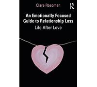An Emotionally Focused Guide To Relationship Loss