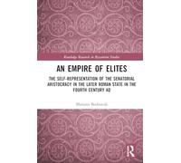 An Empire of Elites: The Self-representation of the Senatorial Aristocracy in the Later Roman State in the Fourth Century Ad