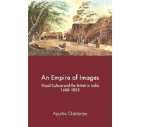 An Empire of Images: Visual Culture and the British in India, 1688-1815