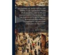 An Empirical Analysis Of The Impacts Of Adopting Lean Purchasing And Supplier Management Principles On The Participation Of Small Businesses Within The Department Of Defense Aerospace Industry