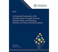 An Empirical Examination Of The Valuation Effect Of Capital Structure, Earnings Quality, And Operating Efficiency On Firms In The Hotel Industry
