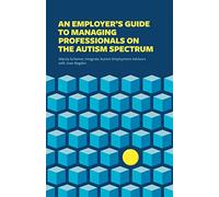 An Employer's Guide to Managing Professionals on the Autism Spectrum