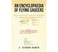 An Encyclopaedia of Flying Saucers: With Interpretive Material Added by Dr. Robert M. and Ryan S. Wood
