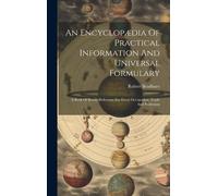 An Encyclopædia Of Practical Information And Universal Formulary