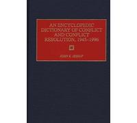 An Encyclopedic Dictionary Of Conflict And Conflict Resolution, 1945-1996