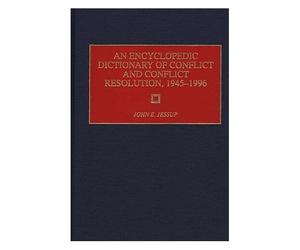 An Encyclopedic Dictionary Of Conflict And Conflict Resolution, 1945-1996