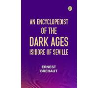 An encyclopedist of the dark ages: Isidore of Seville