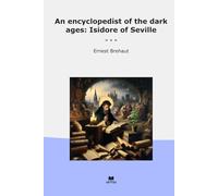 An encyclopedist of the dark ages: Isidore of Seville
