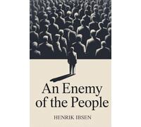 An Enemy of the People: A Drama of Conscience and Public Opinion (Annotated)