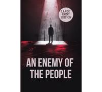 AN ENEMY OF THE PEOPLE (LARGE PRINT EDITION): A Gripping Drama of Isolation, Justice, and Standing Alone Against Society